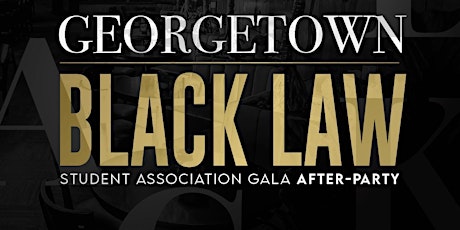 GEORGETOWN BLACK LAW STUDENT ASSOCIATION GALA AFTER-PARTY