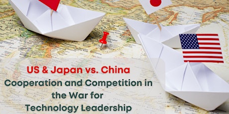 US & Japan vs. China: Cooperation and Competition in the War for Technology