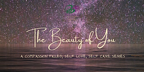 The Beauty of You - A Compassion Filled, Self Love, Self Care, Series
