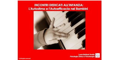 Incontri dedicati all'Infanzia: l'Autostima e l'Autoefficacia nei Bambini Incontri dedicati all'Infanzia: l'Autostima e l'Autoefficacia nei Bambini