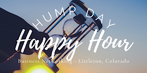 Image principale de Hump Day Happy Hour Business Networking - Littleton, Colorado