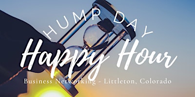 Imagen principal de Hump Day Happy Hour Business Networking - Littleton, Colorado