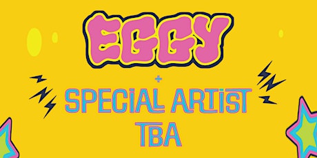 EGGY + SPECIAL ARTIST TBA