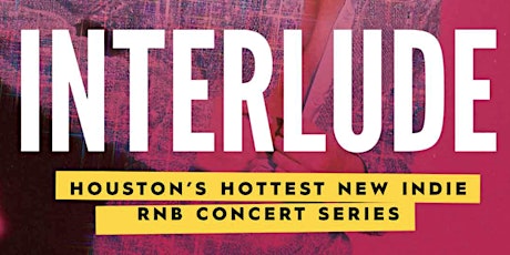 INTERLUDE: Houston's Hottest New Indie RnB Concert Series