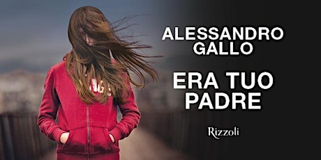 Alessandro Gallo presenta il volume "Era tuo padre", Rizzoli