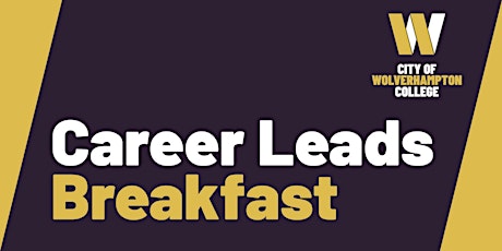 Career Leads Breakfast - City of Wolverhampton College primary image