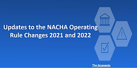 Updates to the NACHA Operating Rule Changes 2021 and 2022