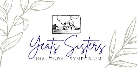 The Yeats Sisters Inaugural Symposium primary image