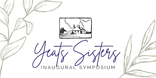 The Yeats Sisters Inaugural Symposium primary image