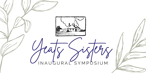 The Yeats Sisters Inaugural Symposium