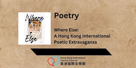 Poetry  Where Else: A Hong Kong International Poetic Extravaganza