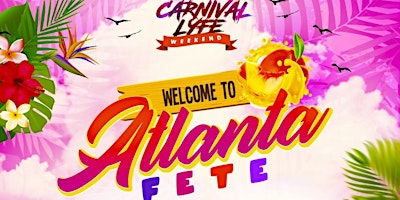 Primaire afbeelding van EVENT #1  WELCOME TO ATLANTA  CARNIVAL FETE - ATL CARNIVAL WEEKEND 2024