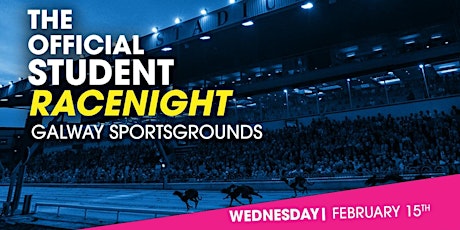 The Official Student Racenight - Galway Sportsgrounds - February 15th