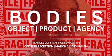 Opening Reception | Bodies: Object, Product, Agency