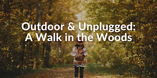 Outdoor & Unplugged: A Walk in the Woods