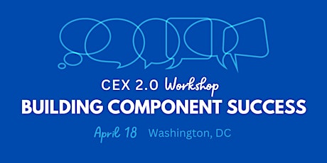 CEX 2.0 Workshop: Building Component Success in Washington, D.C.