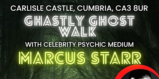 Ghastly Ghost Walk with Celebrity Psychic Marcus Starr @ Carlisle Castle primary image
