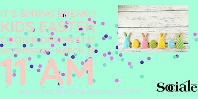 It’s SPRING BREAK! KID’S Spring Easter Cookie Decorating FUN!