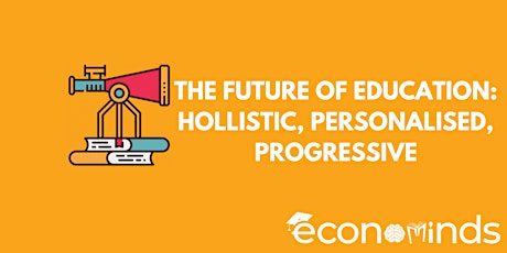 The Future Of Education: Hollistic, Personalised, Progressive