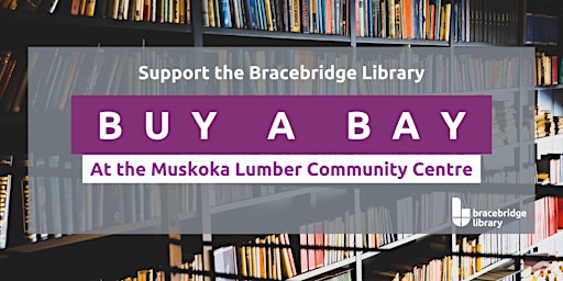 Primaire afbeelding van Bracebridge Library "Buy a Bay" at the Muskoka Lumber Community Centre