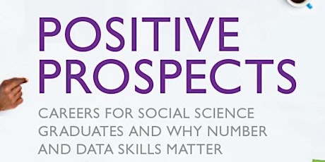 Launch of Positive Prospects: Careers for social science graduates and why number and data skills matter primary image