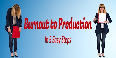 Burnout to Production, in 5 easy steps!