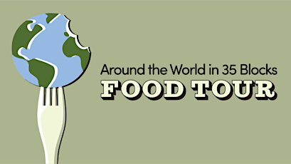 Hauptbild für Around The World in 35 Blocks Food Tour - March 4/23