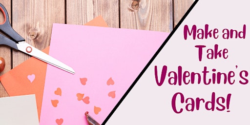 Make and Take Valentine's Cards! primary image
