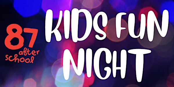87 Afterschool Presents: Kids Fun Night!