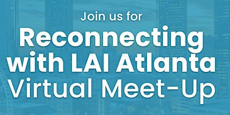 Reconnecting with LAI Atlanta | Virtual Meet-Up
