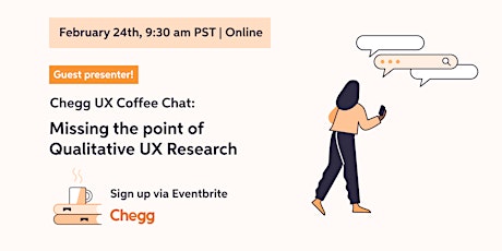 Chegg UX Coffee Chat: Missing The Point of Qualitative UX Research