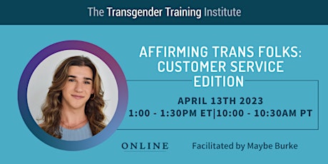 Affirming Trans Folks: Customer Service Edition 4/13/23 1-1:30PM ET