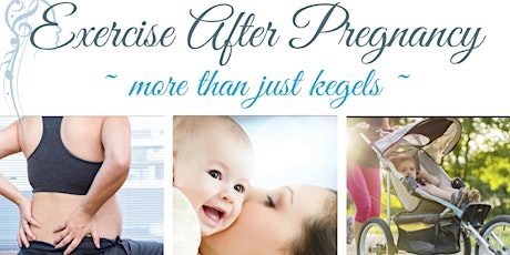 Exercise after pregnancy ~ more than just kegels primary image