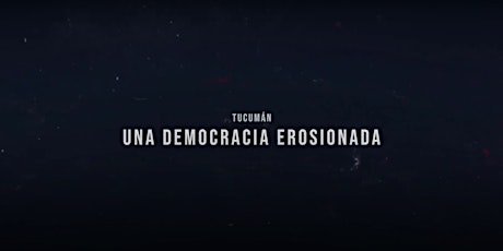 Documental "Tucumán, una democracia erosionada"