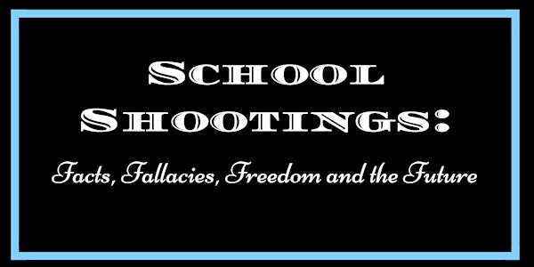 School Shootings: Facts, Fallacies, Freedom and the Future