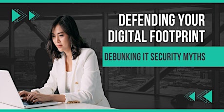 Defending Your Digital Footprint: Debunking IT Security Myths