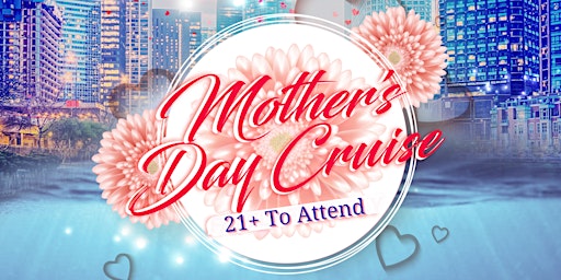Mother's Day Adults Only Cruise on Sunday Late Afternoon May 14th