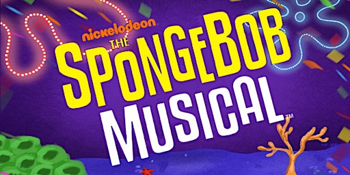 The Spongebob Musical - 4/20 @ 7:30pm