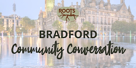 Roots Community Conversation: Bradford