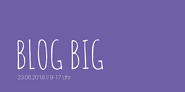 Blog Big 2018 – die Bloggerkonferenz in München