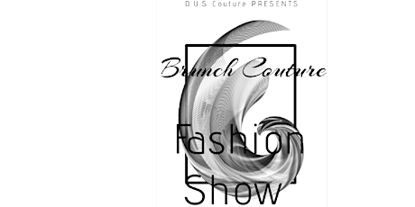 D.U.S Couture Presents ... “ Brunch Couture Fashion Show III “