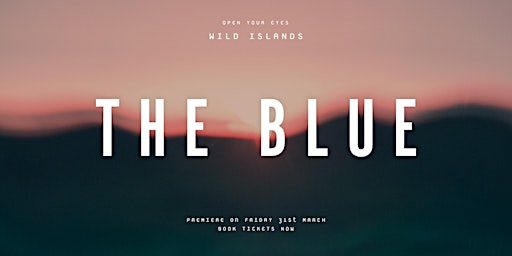 Wild Islands The Blue Premiere **sold out - check our second screening*