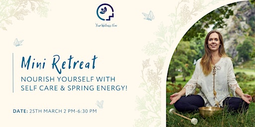 Mini Retreat: Nourish Yourself with Self Care & Spring Energy!!!