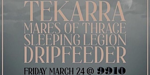 Tekarra / Mares of Thrace / Sleeping Legion / Dripfeeder