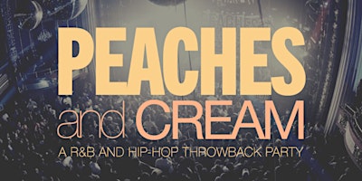 Peaches And Cream - A R&B And Hip Hop Throwback Party primary image