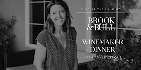 Brook & Bull Winemaker Dinner, with Ashley Trout as your host