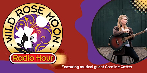 Wild Rose Moon Radio Hour featuring musical guest Caroline Cotter