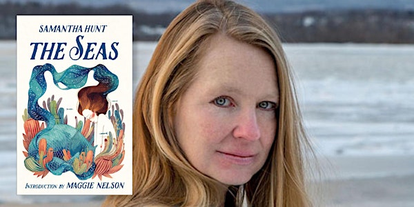 Book Launch: SAMANTHA HUNT - "The Seas"