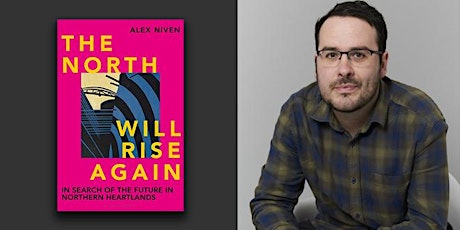 The North Will Rise Again: Alex Niven in conversation with Anna Coatman primary image