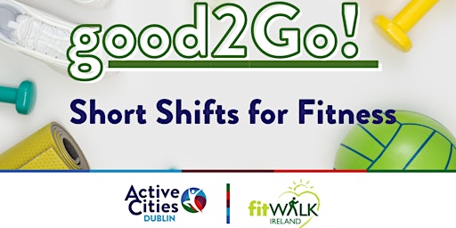 Good 2 Go South Dublin -  SHORT SHIFTS for FITNESS! primary image